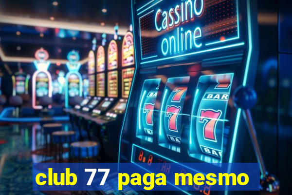 club 77 paga mesmo